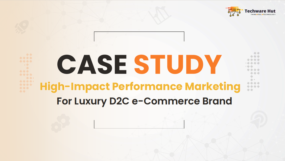 High-Impact Performance Marketing For Luxury D2C e-Commerce Brand